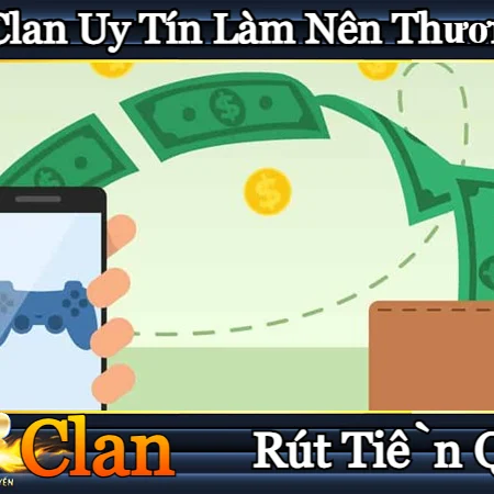 Rút Tiền QH88 Clanlib Nguồn Tiền An Toàn Minh Bạch